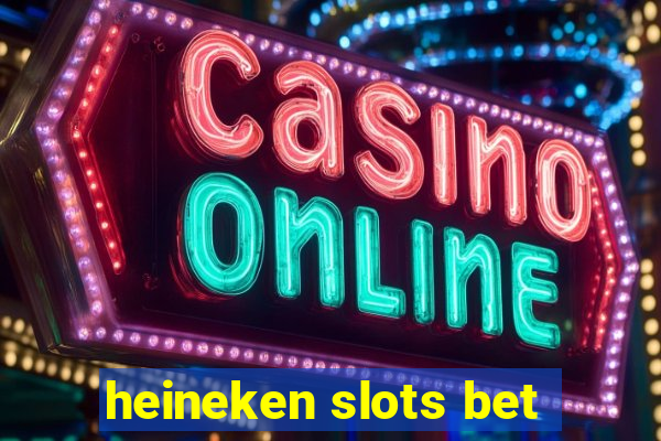 heineken slots bet